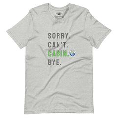 Sorry. Can't. CABIN. Bye. Tee