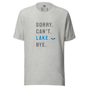 Sorry. Can't. LAKE. Bye. Tee