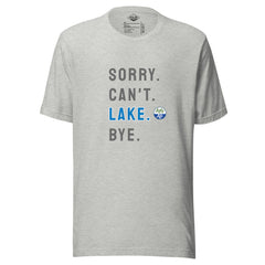 Sorry. Can't. LAKE. Bye. Tee