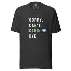 Sorry. Can't. CABIN. Bye. Tee