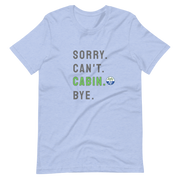 Sorry. Can't. CABIN. Bye. Tee