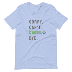 Sorry. Can't. CABIN. Bye. Tee