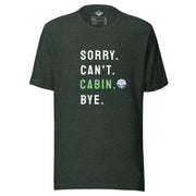 Sorry. Can't. CABIN. Bye. Tee