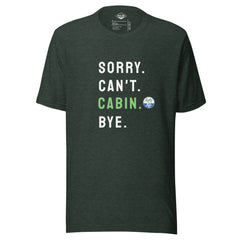 Sorry. Can't. CABIN. Bye. Tee