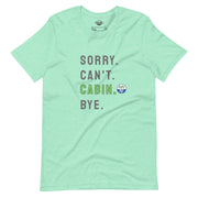 Sorry. Can't. CABIN. Bye. Tee