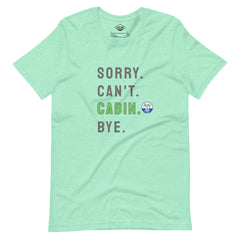 Sorry. Can't. CABIN. Bye. Tee