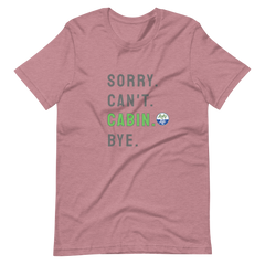 Sorry. Can't. CABIN. Bye. Tee
