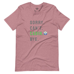 Sorry. Can't. CABIN. Bye. Tee