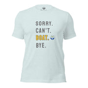 Sorry. Can't. BOAT. Bye. Tee