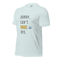 Sorry. Can't. BOAT. Bye. Tee