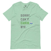 Sorry. Can't. CABIN. Bye. Tee