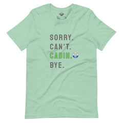 Sorry. Can't. CABIN. Bye. Tee