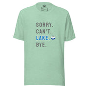 Sorry. Can't. LAKE. Bye. Tee