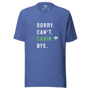 Sorry. Can't. CABIN. Bye. Tee