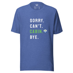 Sorry. Can't. CABIN. Bye. Tee