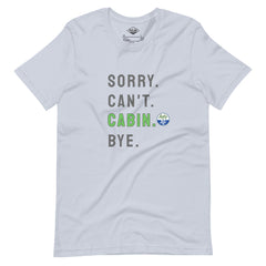 Sorry. Can't. CABIN. Bye. Tee