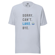 Sorry. Can't. LAKE. Bye. Tee