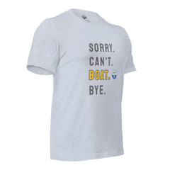 Sorry. Can't. BOAT. Bye. Tee