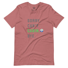 Sorry. Can't. CABIN. Bye. Tee