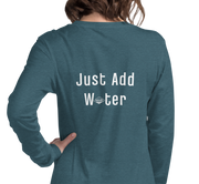 Just Add Water - Long Sleeve